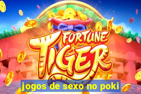 jogos de sexo no poki